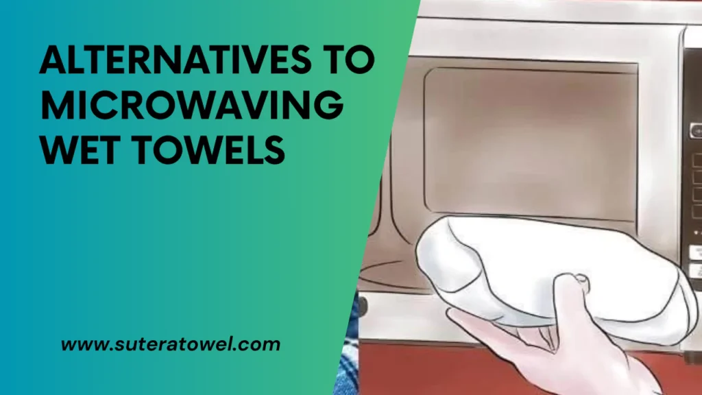Alternatives To Microwaving Wet Towels
