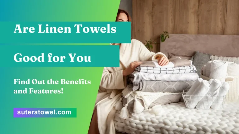 Are Linen Towels Good for You