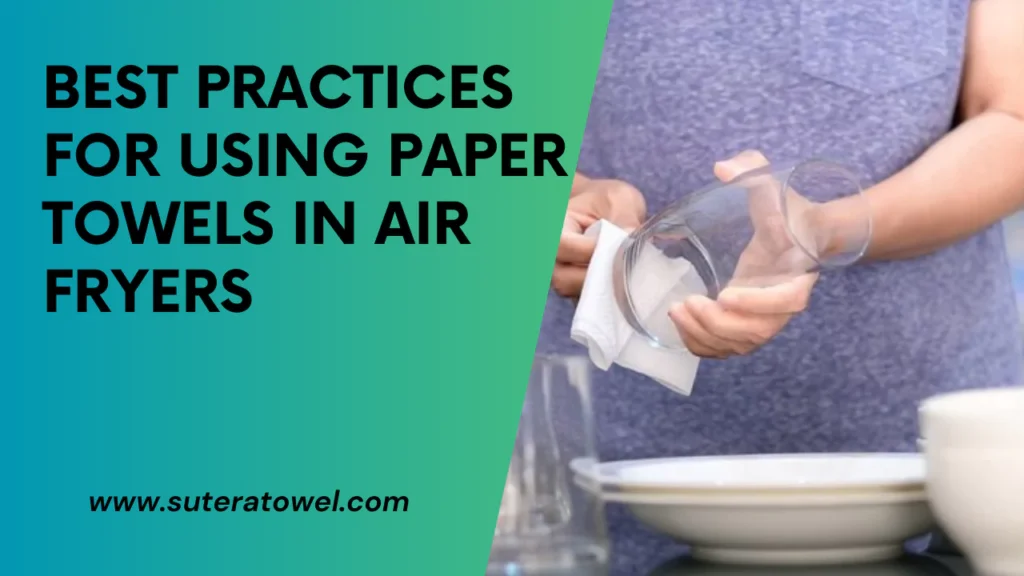 Best Practices For Using Paper Towels In Air Fryers