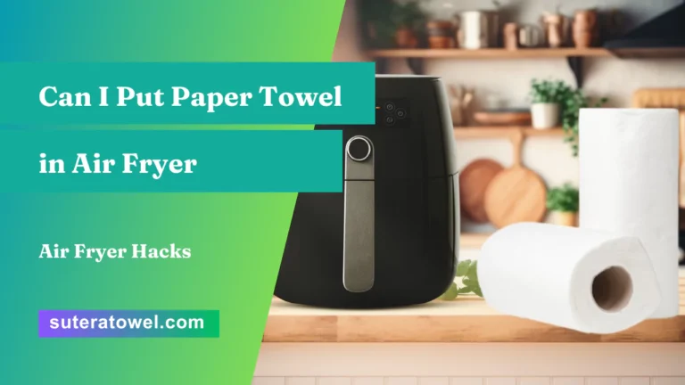 Can I Put Paper Towel in Air Fryer