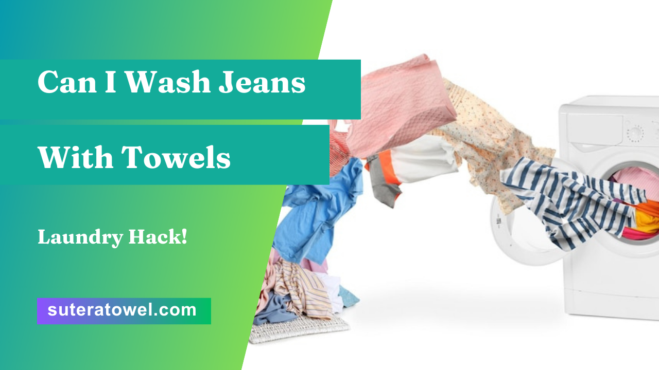 Can I Wash Jeans With Towels