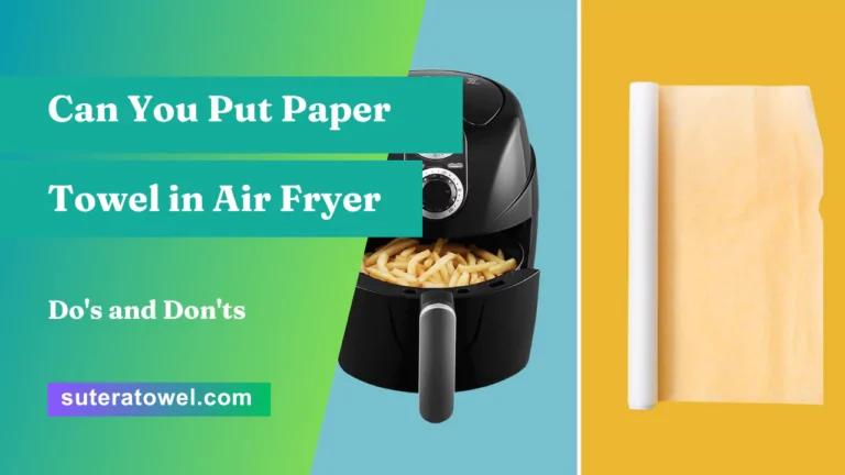 Can You Put Paper Towel in Air Fryer Do's and Don'ts
