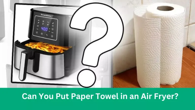 Can You Put Paper Towel in an Air Fryer
