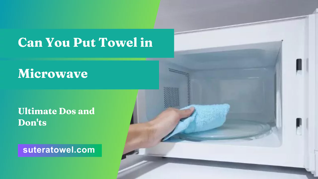 Can You Put Towel in Microwave