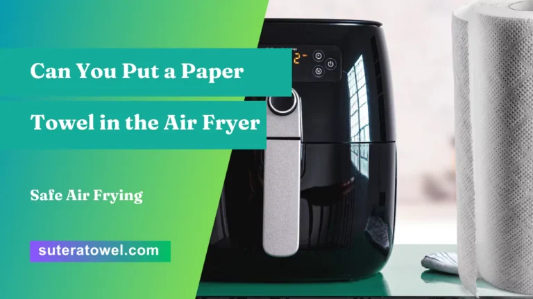 Can You Put a Paper Towel in the Air Fryer