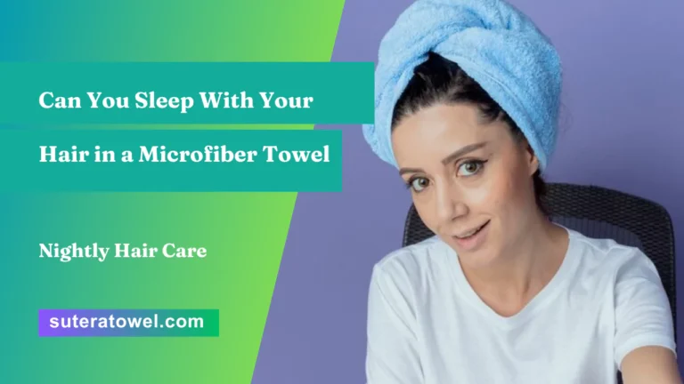 Can You Sleep With Your Hair in a Microfiber Towel