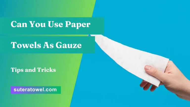 Can You Use Paper Towels As Gauze