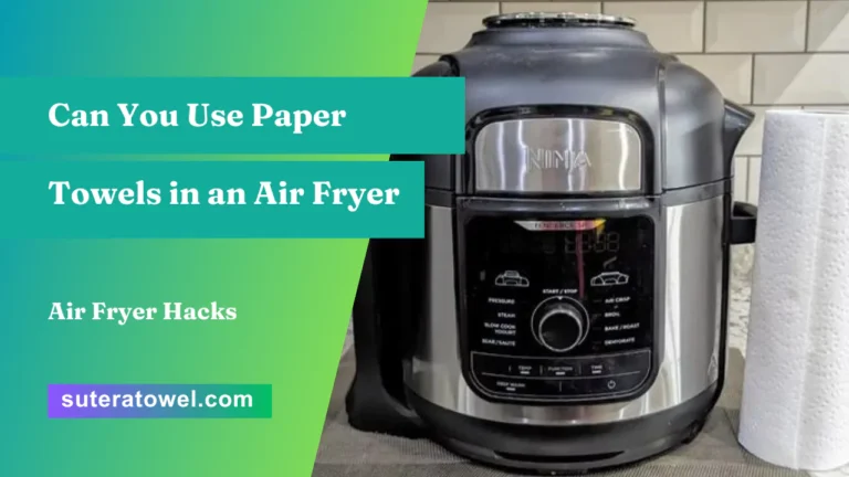 Can You Use Paper Towels in an Air Fryer