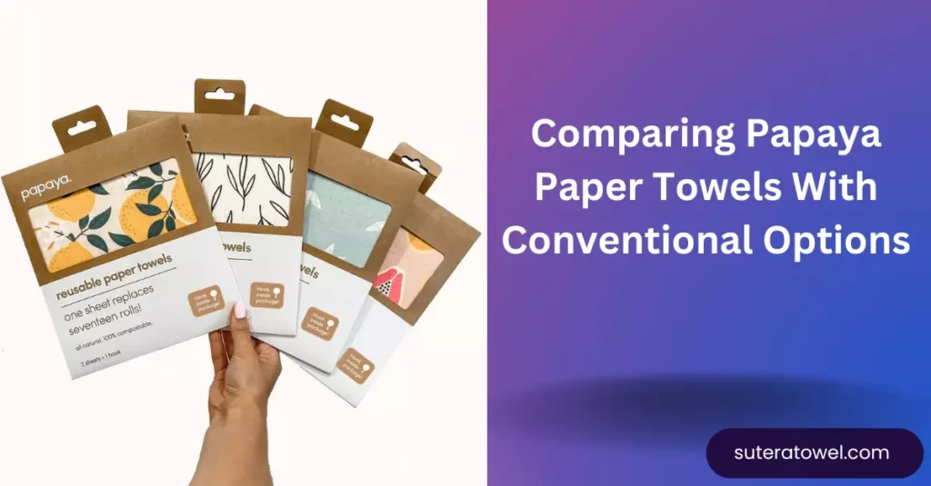 Comparing Papaya Paper Towels With Conventional Options
