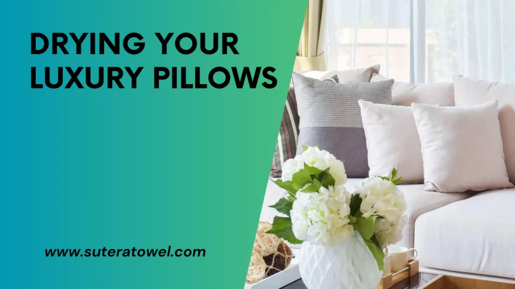 Drying Your Luxury Pillows
