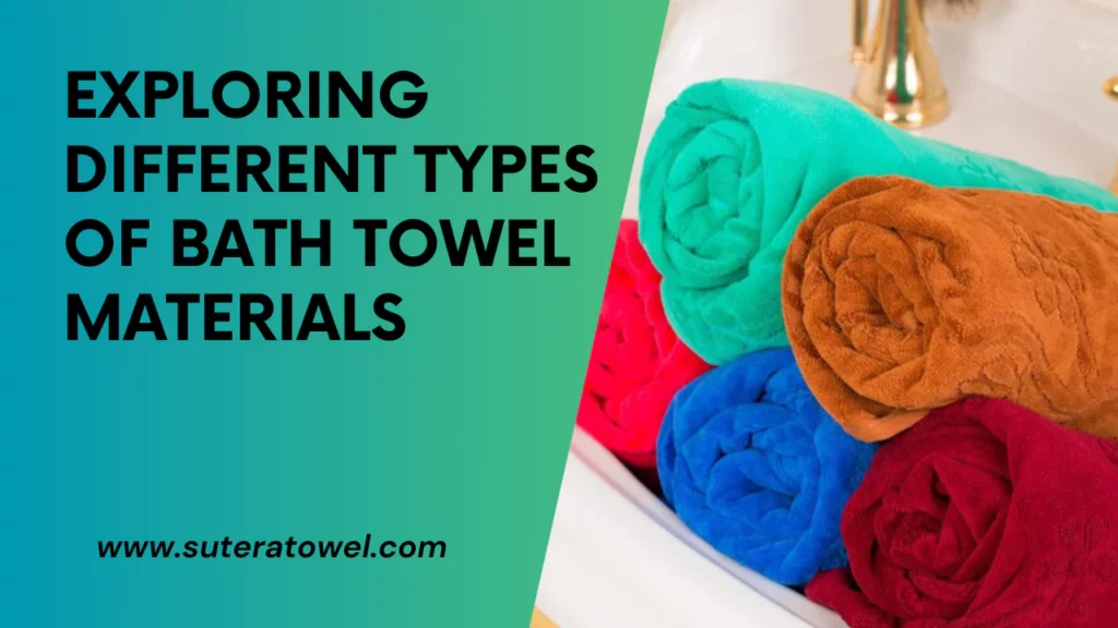 Exploring Different Types Of Bath Towel Materials