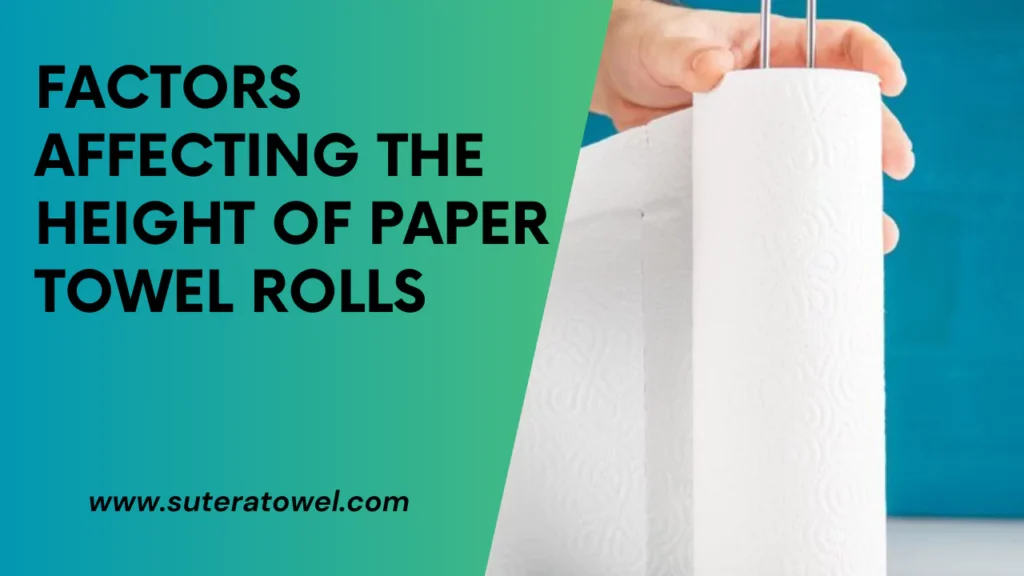 Factors Affecting The Height Of Paper Towel Rolls