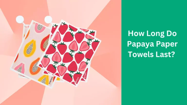 How Long Do Papaya Paper Towels Last