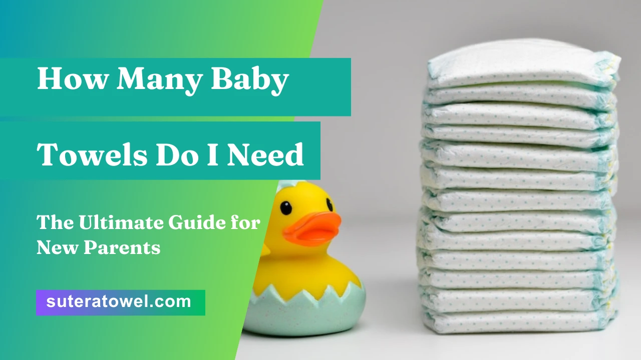 How Many Baby Towels Do I Need