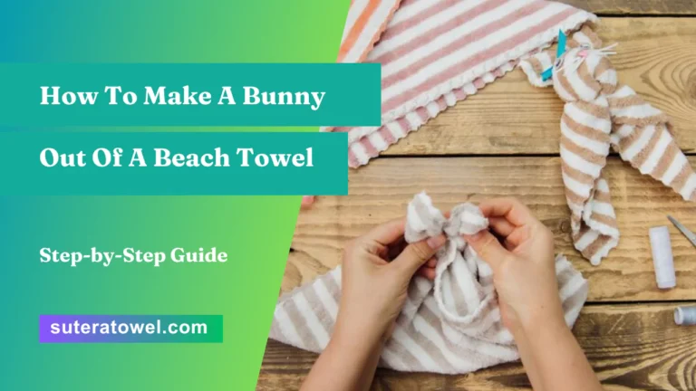 How To Make A Bunny Out Of A Beach Towel