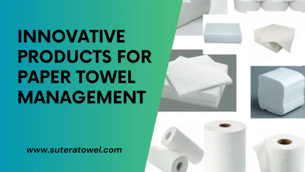 Innovative Products For Paper Towel Management
