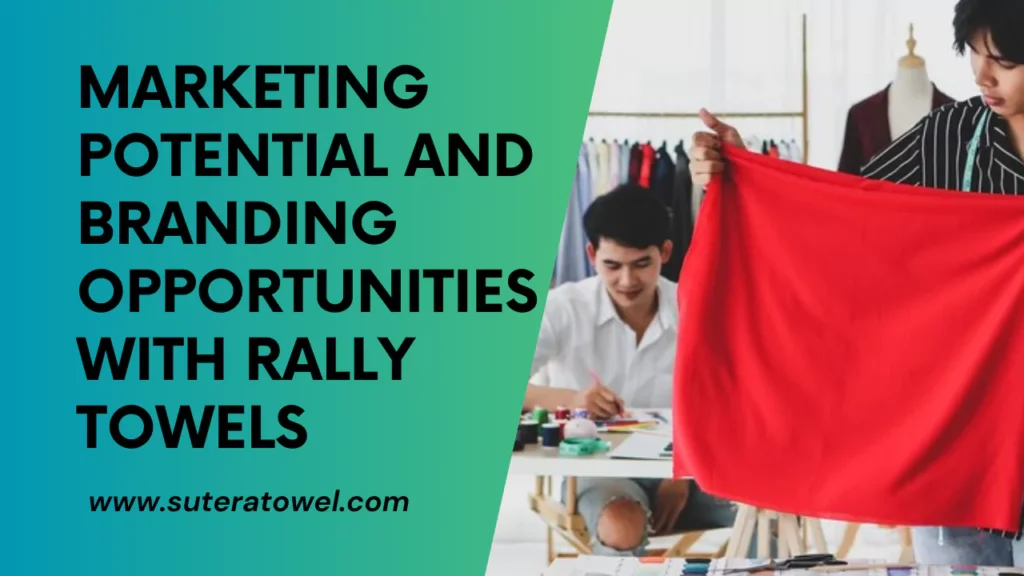 Marketing Potential And Branding Opportunities With Rally Towels