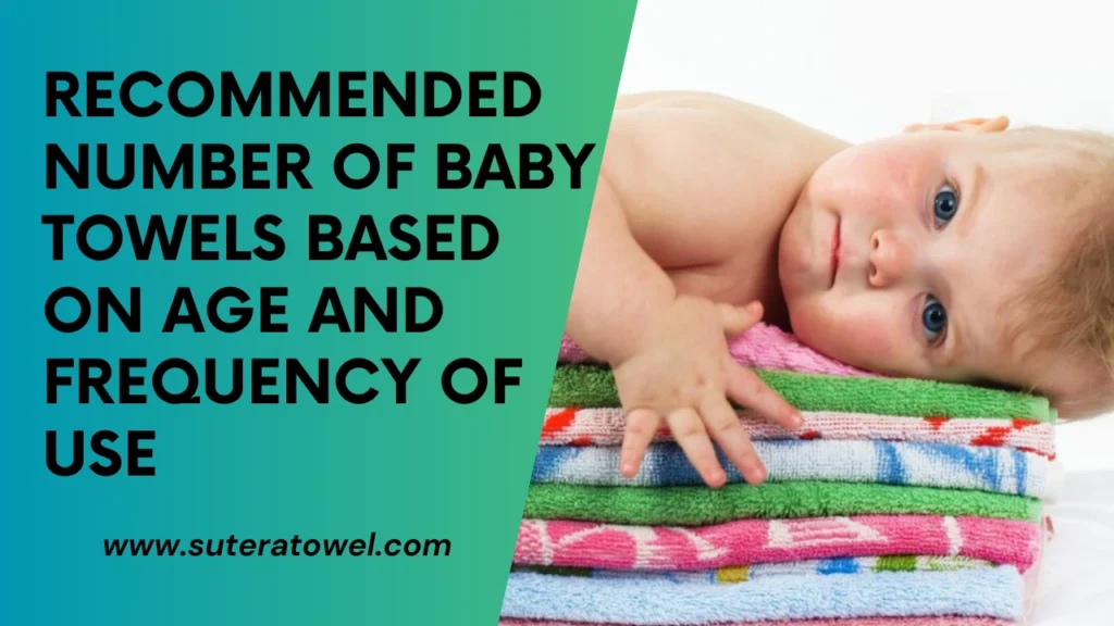 Recommended Number Of Baby Towels Based On Age And Frequency Of Use