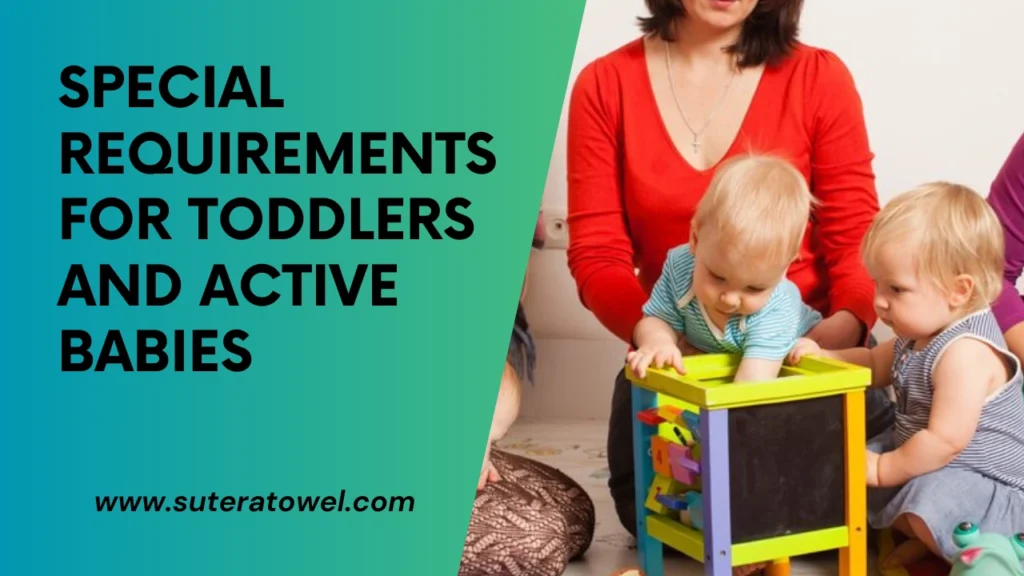 Special Requirements For Toddlers And Active Babies