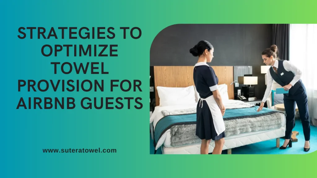 Strategies To Optimize Towel Provision For Airbnb Guests