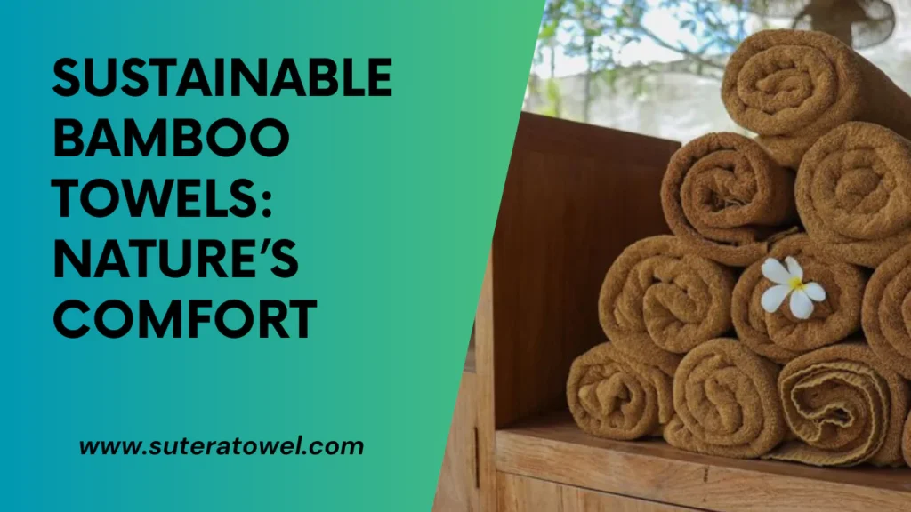 Sustainable Bamboo Towels Nature’s Comfort
