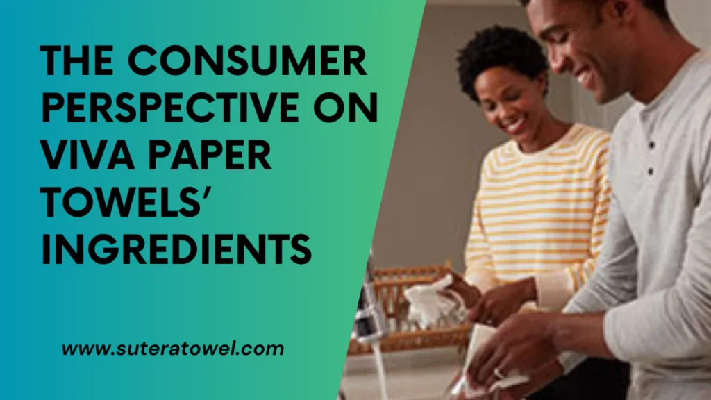 The Consumer Perspective On Viva Paper Towels’ Ingredients