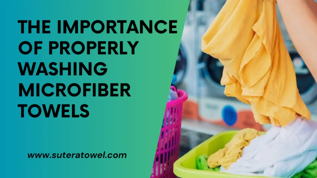The Importance Of Properly Washing Microfiber Towels