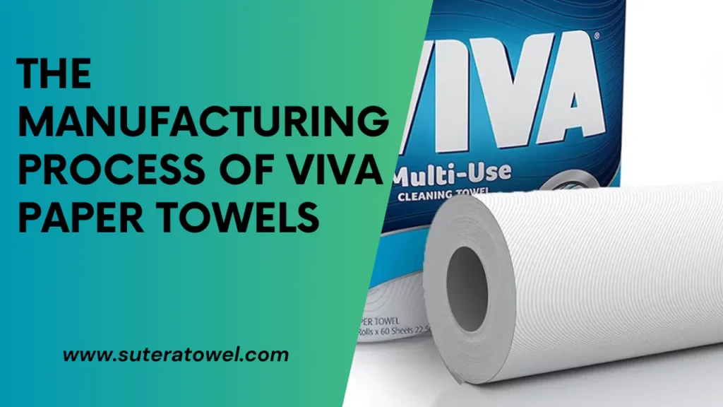 The Manufacturing Process Of Viva Paper Towels