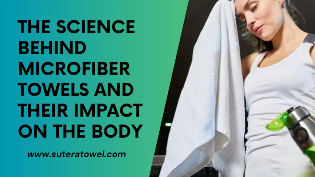 The Science Behind Microfiber Towels And Their Impact On The Body