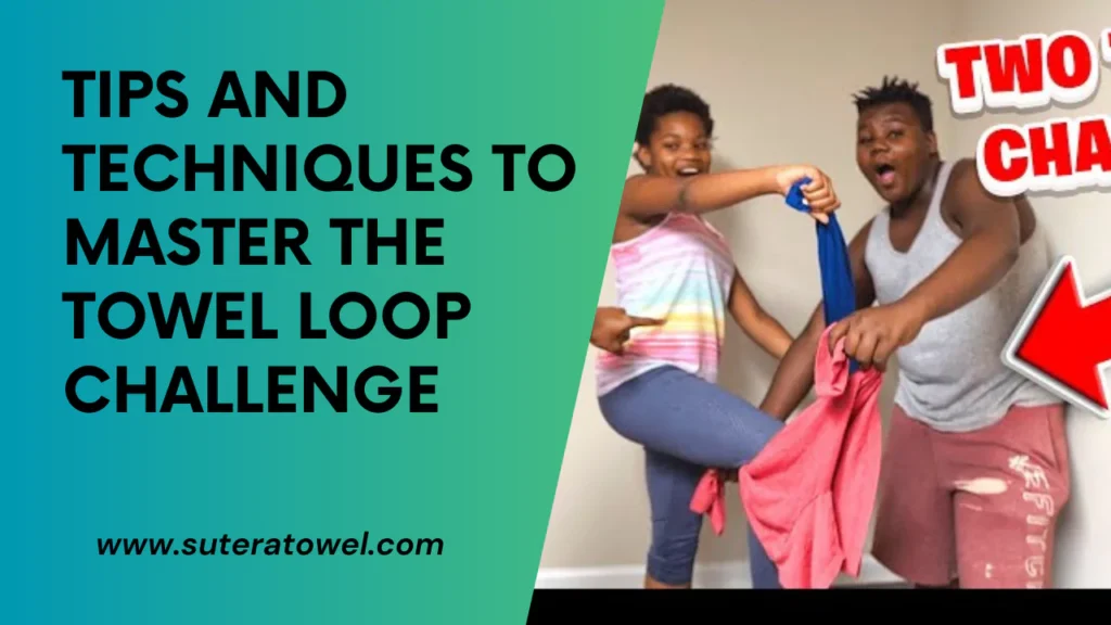 Tips And Techniques To Master The Towel Loop Challenge