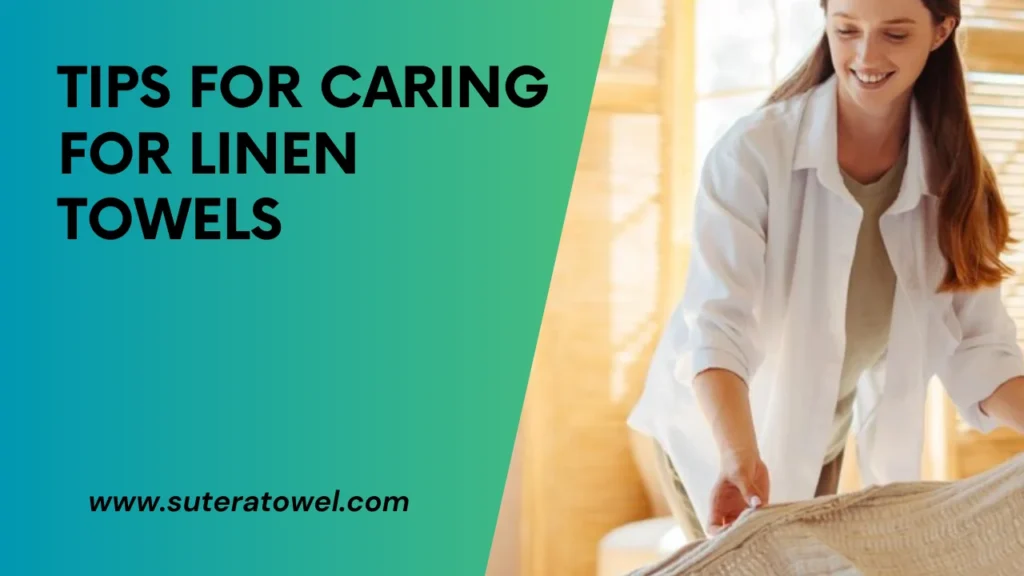 Tips For Caring For Linen Towels