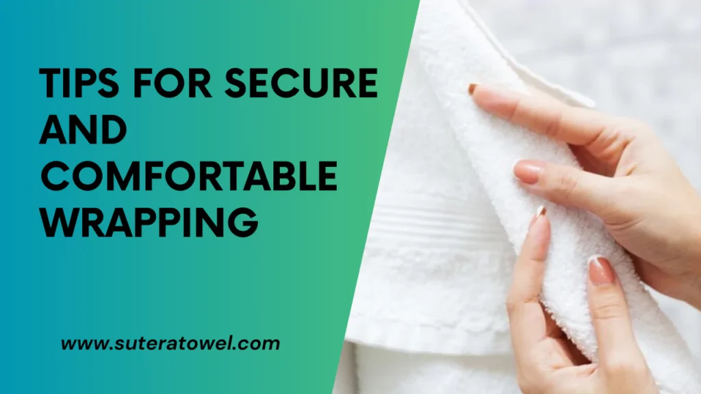 Tips For Secure And Comfortable Wrapping