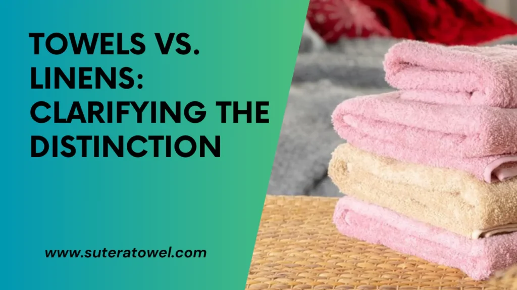 Towels Vs. Linens Clarifying The Distinction
