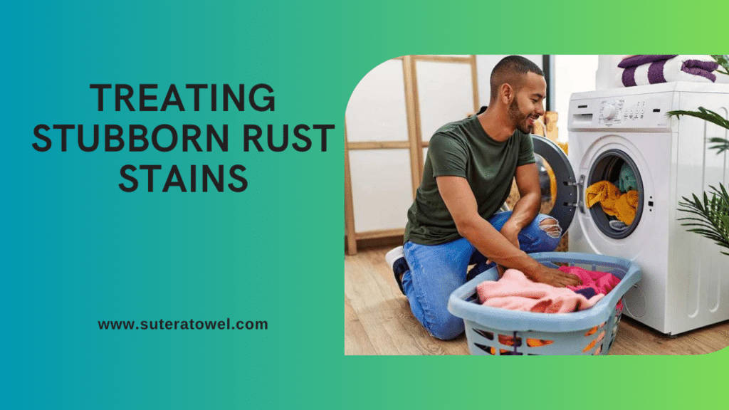 Treating Stubborn Rust Stains