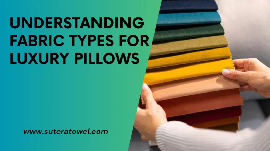 Understanding Fabric Types For Luxury Pillows