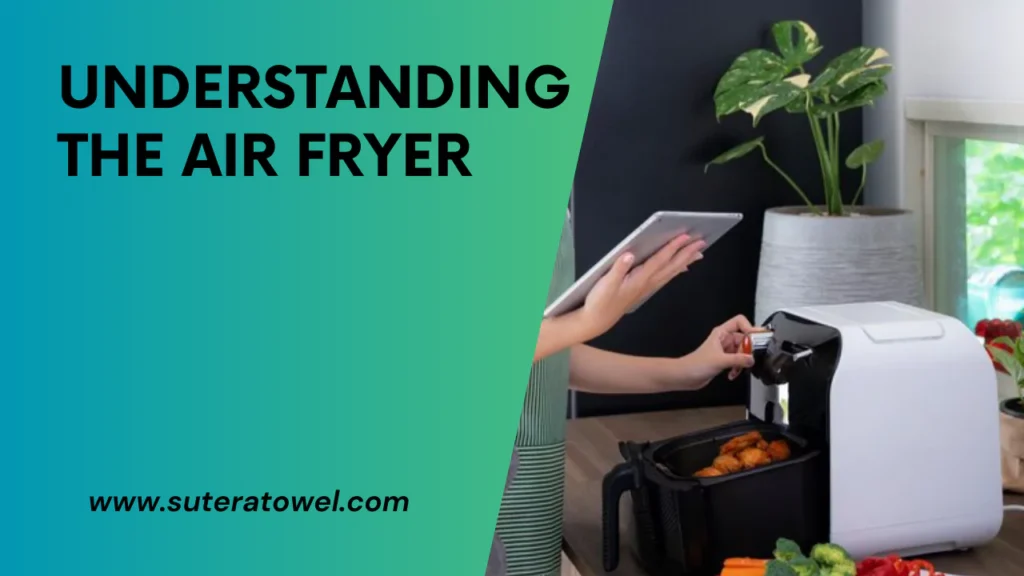 Understanding The Air Fryer
