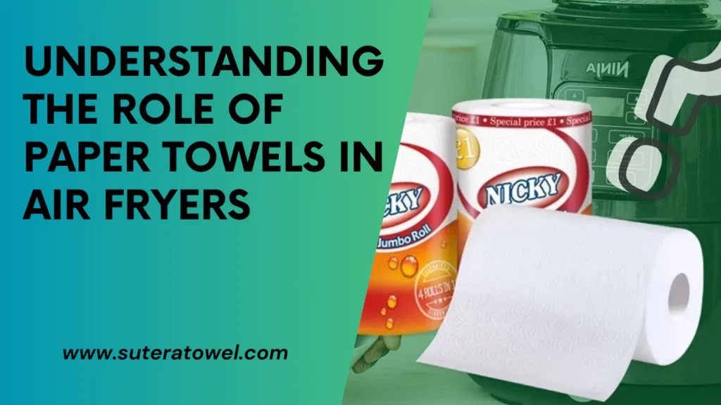 Understanding The Role Of Paper Towels In Air Fryers