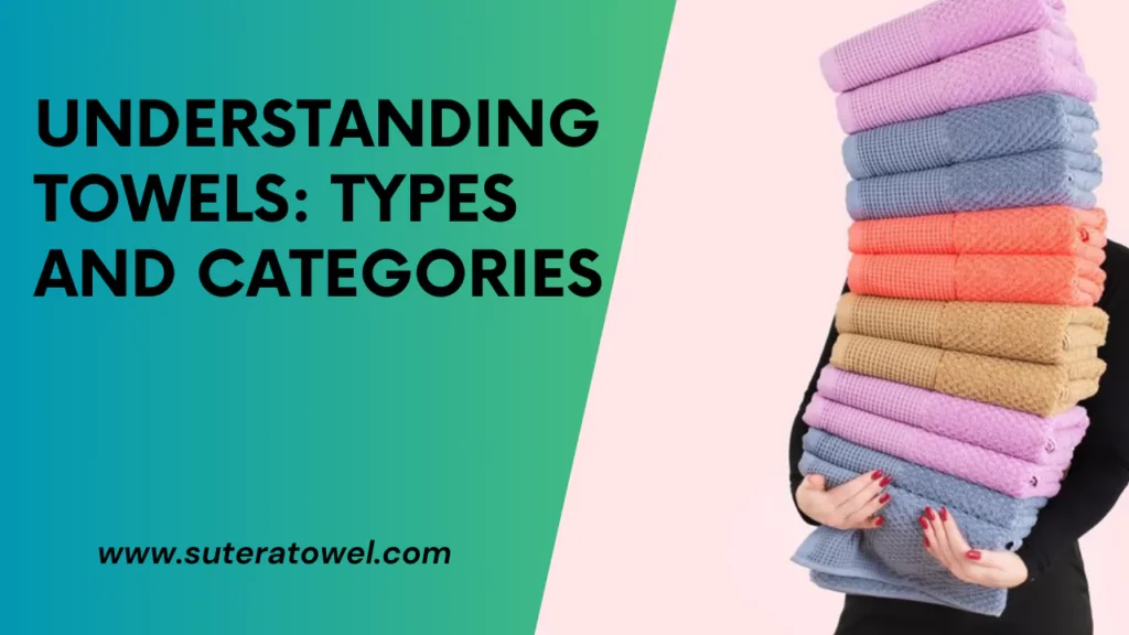 Understanding Towels Types And Categories