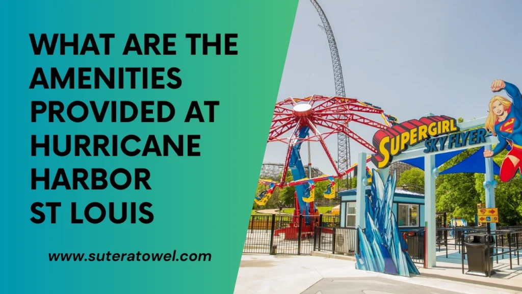 What Are The Amenities Provided At Hurricane Harbor St Louis