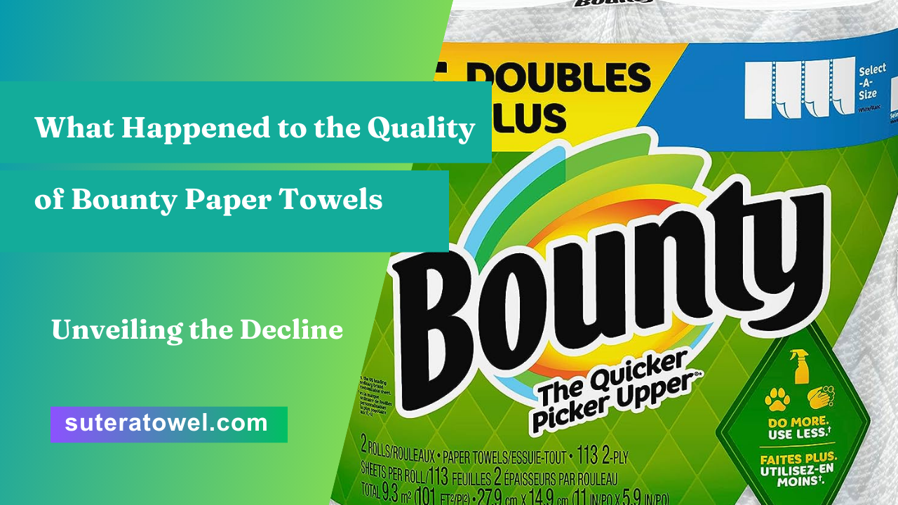 What Happened to the Quality of Bounty Paper Towels