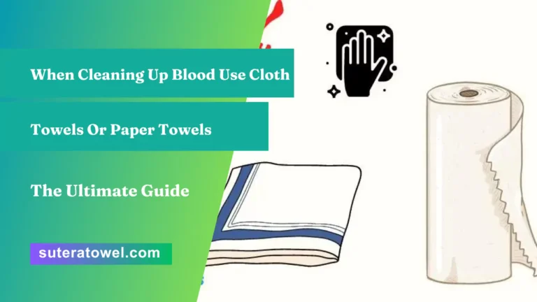 When Cleaning Up Blood Use Cloth Towels Or Paper Towels