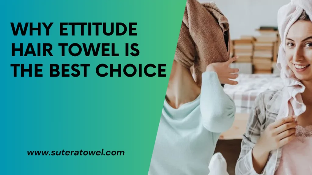 Why Ettitude Hair Towel Is The Best Choice