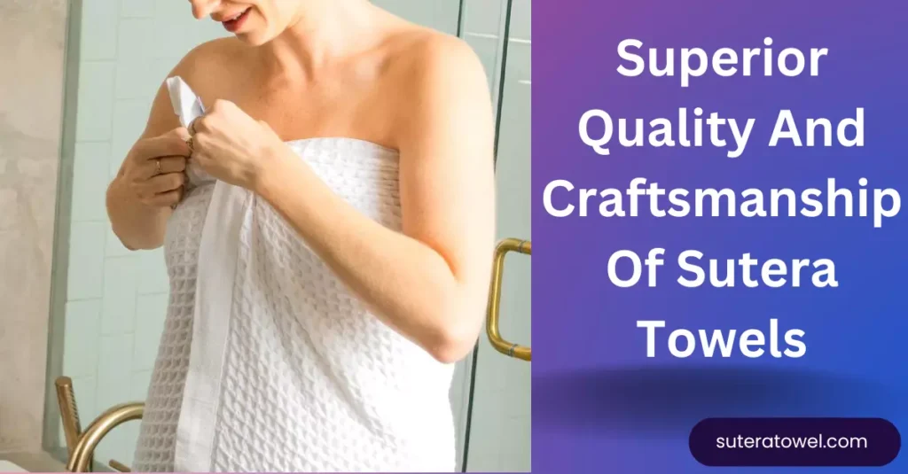 Sutera Towel boasts superior quality 