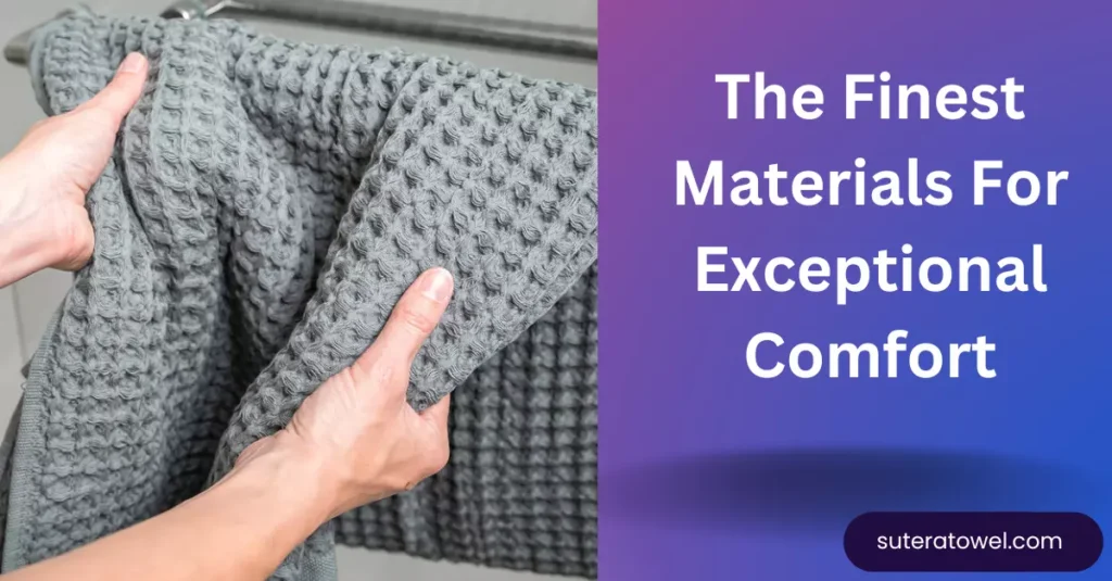 The Finest Materials For Exceptional Comfort of sutera towel