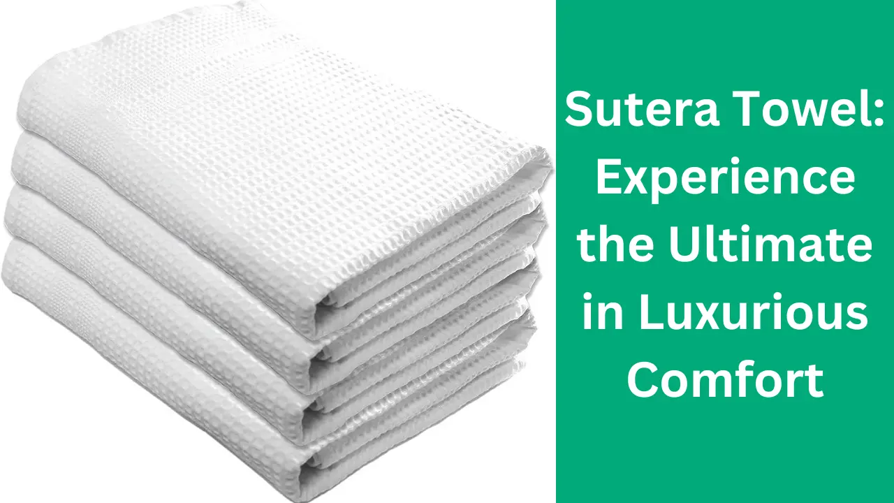 Sutera Towel: Experience the Ultimate in Luxurious Comfort