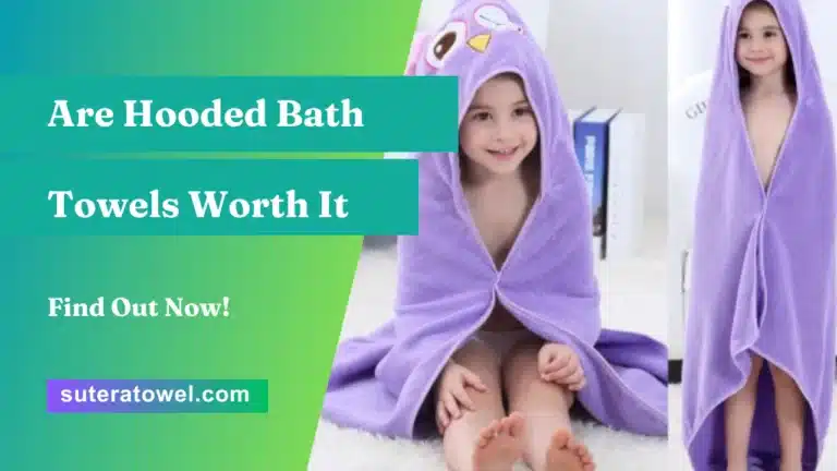 Are Hooded Bath Towels Worth It