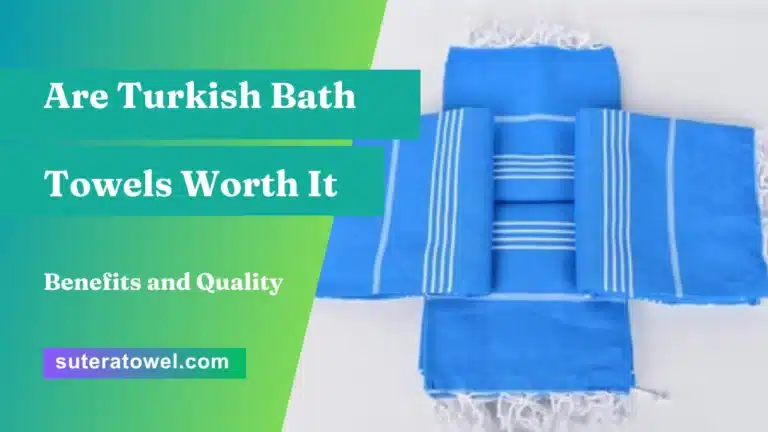 Are Turkish Bath Towels Worth It