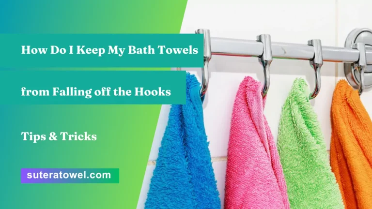 How Do I Keep My Bath Towels from Falling off the Hooks