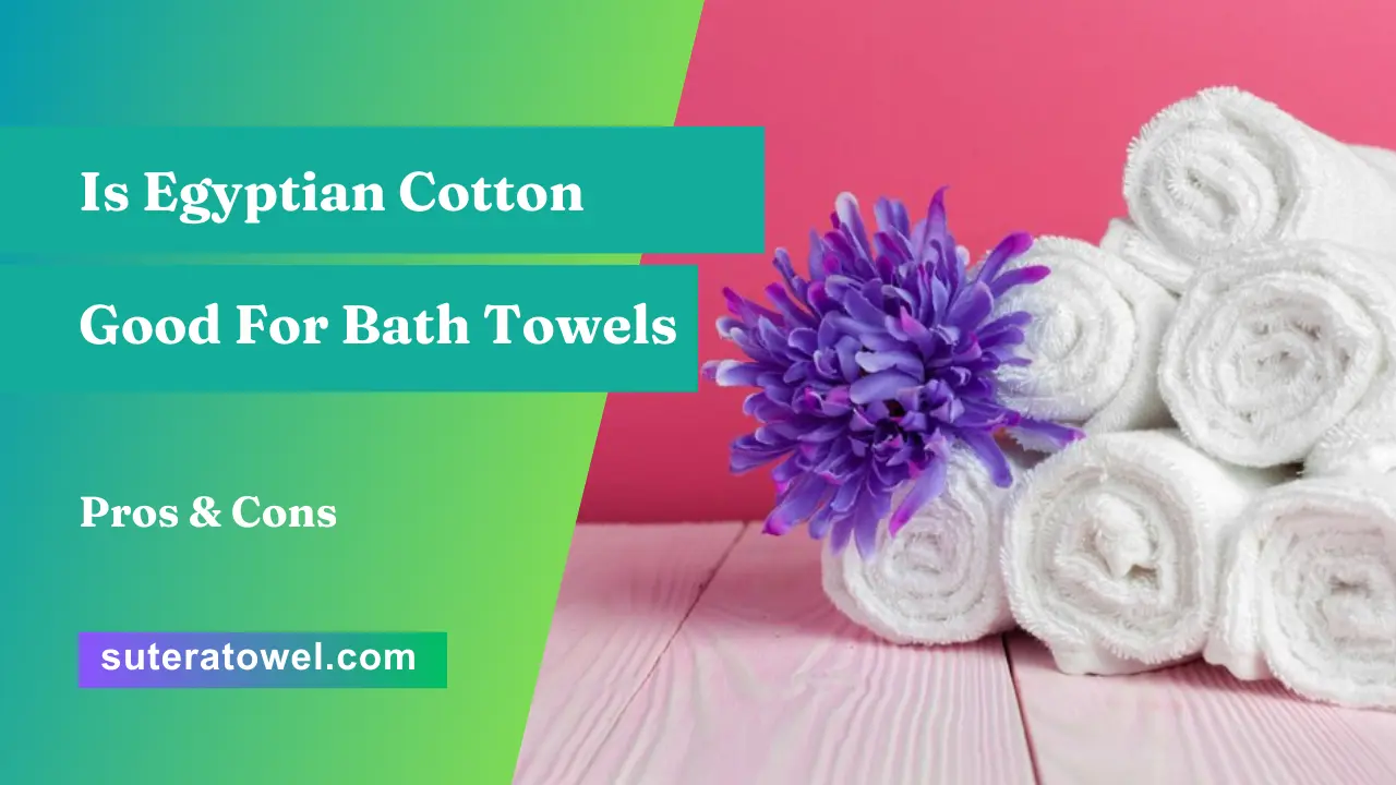 Is Egyptian Cotton Good For Bath Towels