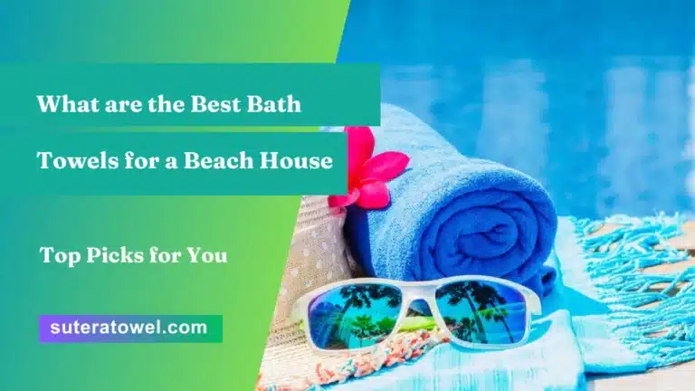 What are the Best Bath Towels for a Beach House